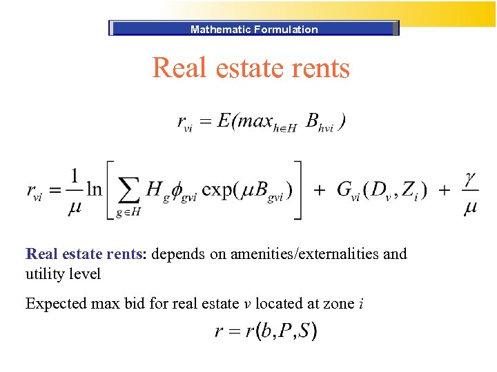 Mathematic Formulation Real estate rents: depends on amenities/externalities and utility level Expected max bid