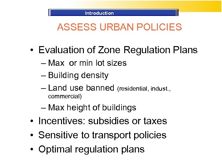 Introduction ASSESS URBAN POLICIES • Evaluation of Zone Regulation Plans – Max or min