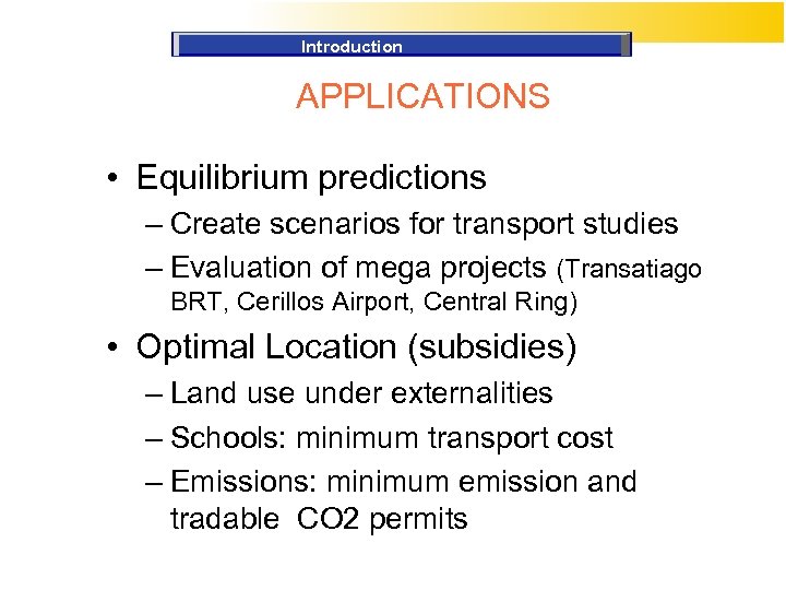 Introduction APPLICATIONS • Equilibrium predictions – Create scenarios for transport studies – Evaluation of