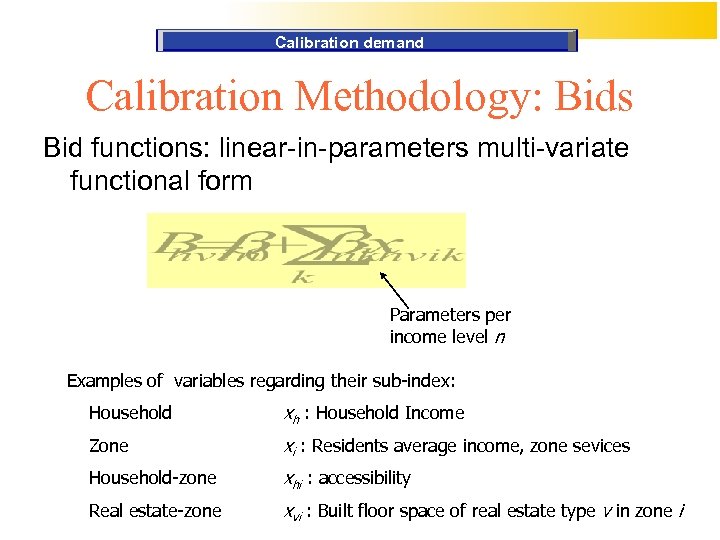 Calibration demand Calibration Methodology: Bids Bid functions: linear-in-parameters multi-variate functional form Parameters per income