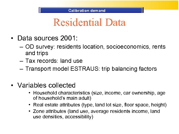 Calibration demand Residential Data • Data sources 2001: – OD survey: residents location, socioeconomics,