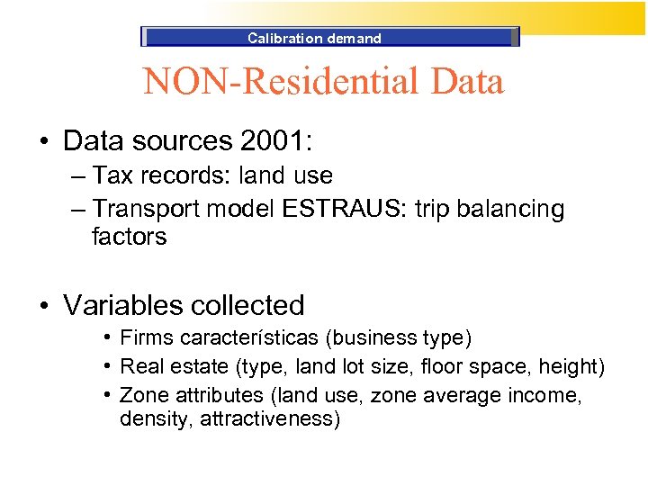 Calibration demand NON-Residential Data • Data sources 2001: – Tax records: land use –