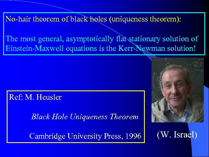 No-hair theorem of black holes (uniqueness theorem): The most general, asymptotically flat stationary solution