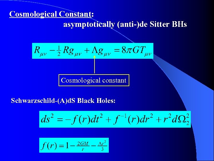 Cosmological Constant: asymptotically (anti-)de Sitter BHs Cosmological constant Schwarzschild-(A)d. S Black Holes: 