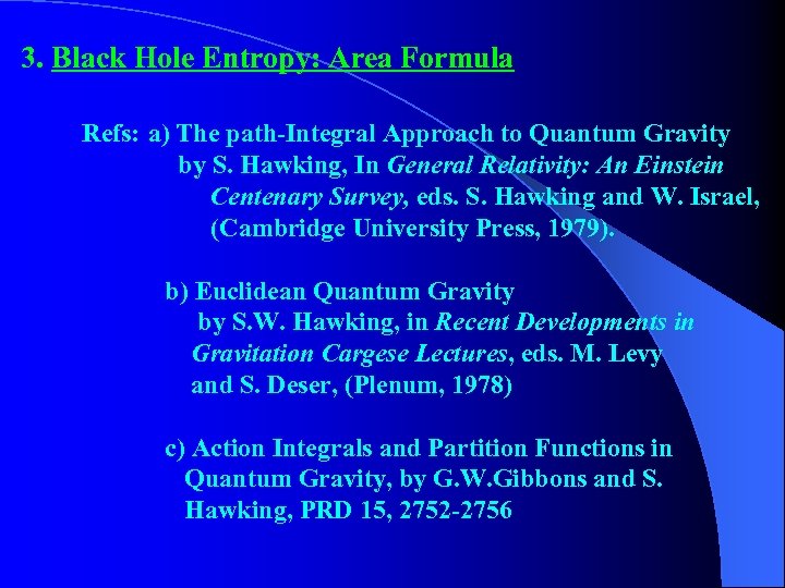 3. Black Hole Entropy: Area Formula Refs: a) The path-Integral Approach to Quantum Gravity