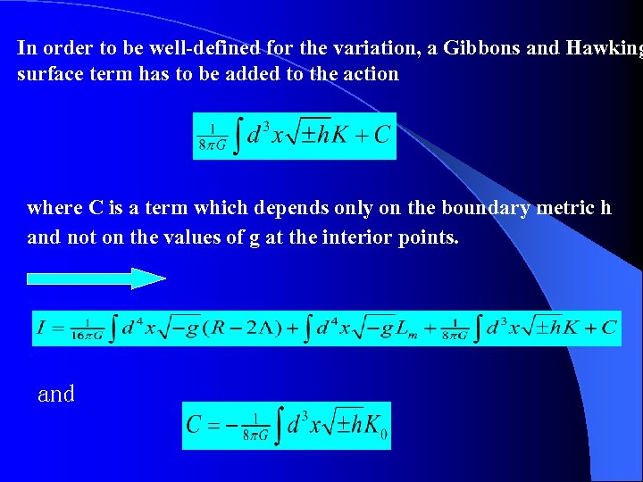 In order to be well-defined for the variation, a Gibbons and Hawking surface term