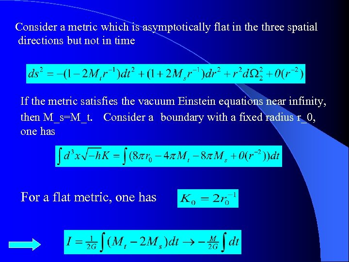 Consider a metric which is asymptotically flat in the three spatial directions but not