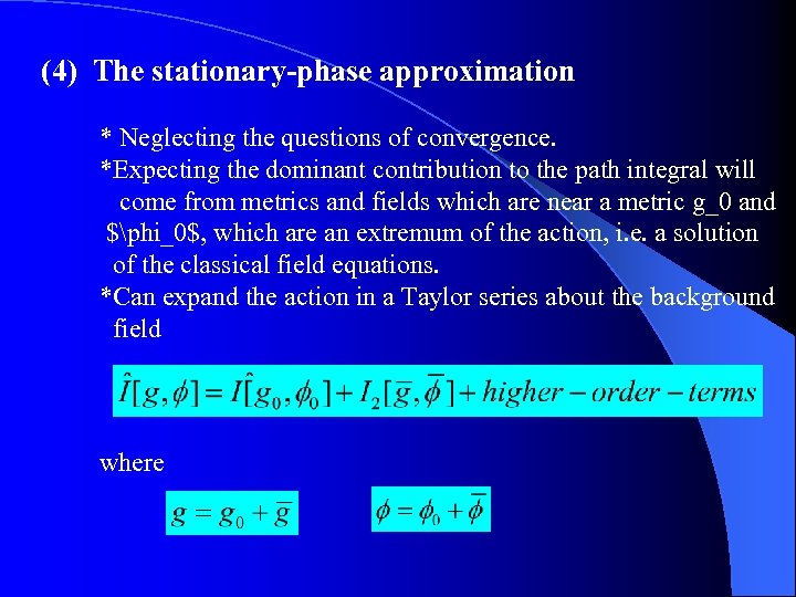 (4) The stationary-phase approximation * Neglecting the questions of convergence. *Expecting the dominant contribution