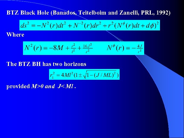 BTZ Black Hole (Banados, Teitelboim and Zanelli, PRL, 1992) Where The BTZ BH has