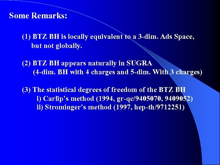 Some Remarks: (1) BTZ BH is locally equivalent to a 3 -dim. Ads Space,