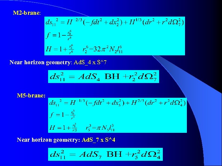 M 2 -brane: Near horizon geometry: Ad. S_4 x S^7 M 5 -brane: Near