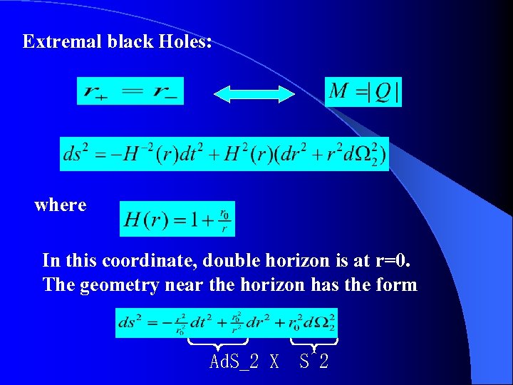 Extremal black Holes: where In this coordinate, double horizon is at r=0. The geometry