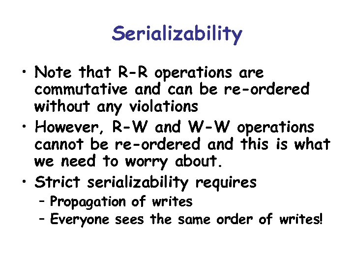 Serializability • Note that R-R operations are commutative and can be re-ordered without any
