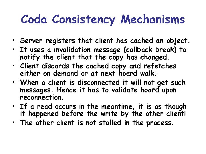 Coda Consistency Mechanisms • Server registers that client has cached an object. • It