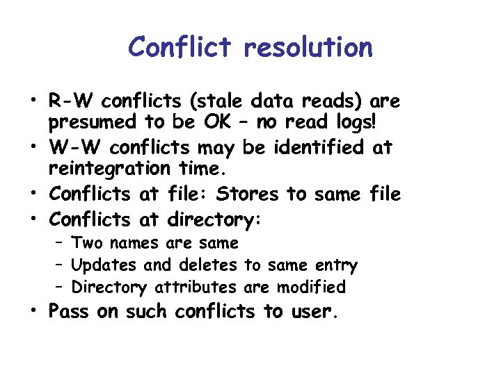 Conflict resolution • R-W conflicts (stale data reads) are presumed to be OK –