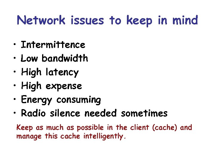 Network issues to keep in mind • • • Intermittence Low bandwidth High latency