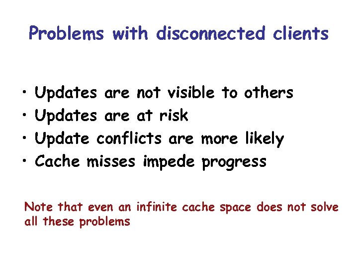 Problems with disconnected clients • • Updates are not visible to others Updates are