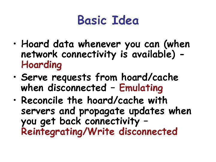 Basic Idea • Hoard data whenever you can (when network connectivity is available) Hoarding