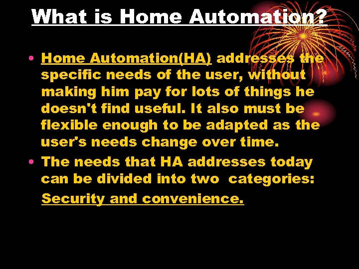What is Home Automation? • Home Automation(HA) addresses the specific needs of the user,