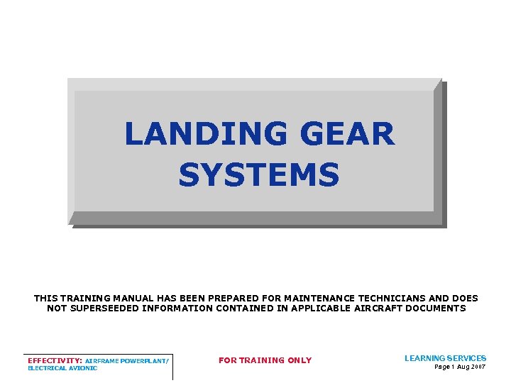 LANDING GEAR SYSTEMS THIS TRAINING MANUAL HAS BEEN PREPARED FOR MAINTENANCE TECHNICIANS AND DOES