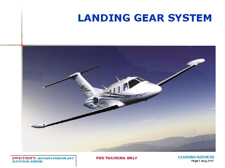 LANDING GEAR SYSTEM EFFECTIVITY: AIRFRAME POWERPLANT/ ELECTRICAL AVIONIC FOR TRAINING ONLY LEARNING SERVICES Page