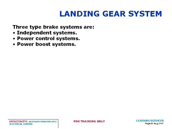 LANDING GEAR SYSTEM Three type brake systems are: • Independent systems. • Power control