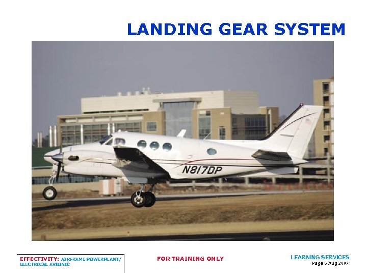 LANDING GEAR SYSTEM EFFECTIVITY: AIRFRAME POWERPLANT/ ELECTRICAL AVIONIC FOR TRAINING ONLY LEARNING SERVICES Page