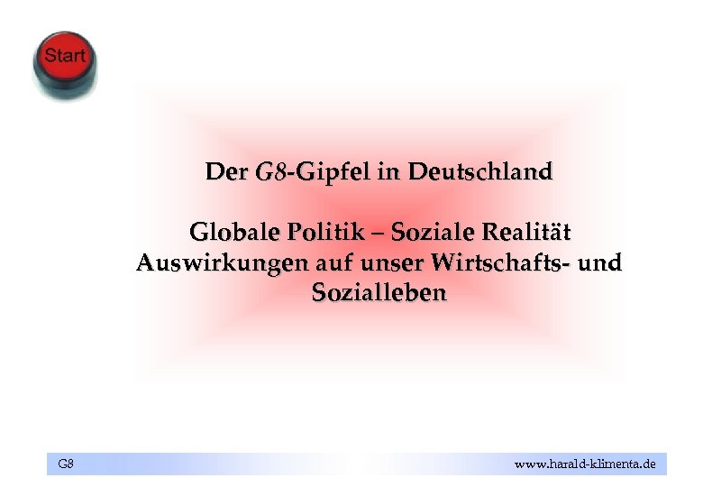 Der G 8 -Gipfel in Deutschland Globale Politik – Soziale Realität Auswirkungen auf unser