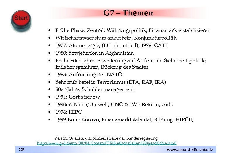 G 7 – Themen • • • Frühe Phase: Zentral: Währungspolitik, Finanzmärkte stabilisieren Wirtschaftswachstum