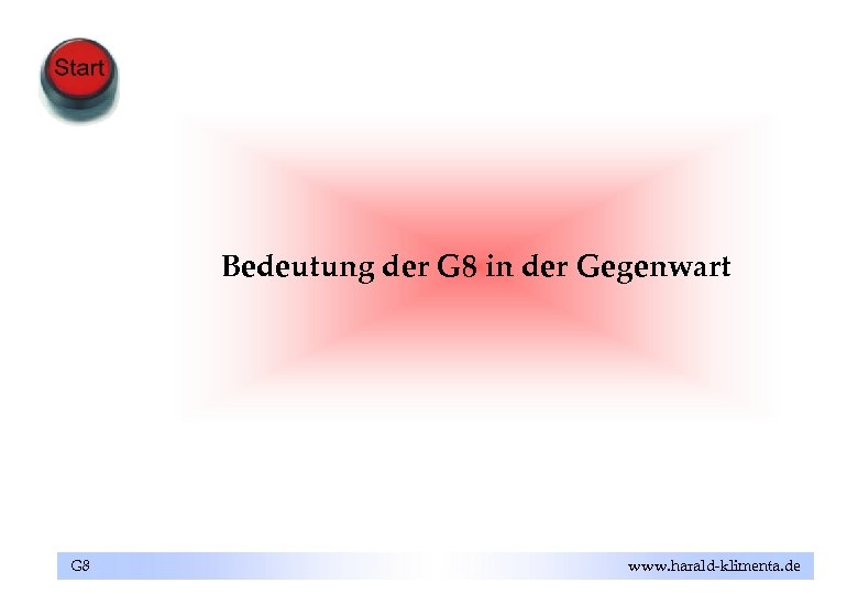 Bedeutung der G 8 in der Gegenwart G 8 www. harald-klimenta. de 