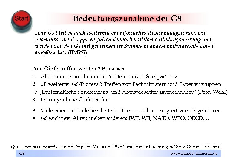 Bedeutungszunahme der G 8 „Die G 8 bleiben auch weiterhin ein informelles Abstimmungsforum. Die