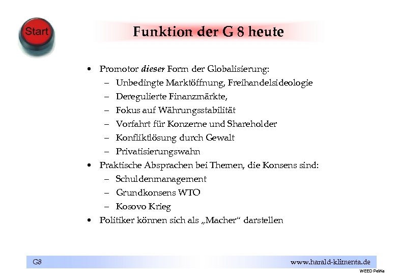 Funktion der G 8 heute • Promotor dieser Form der Globalisierung: – Unbedingte Marktöffnung,