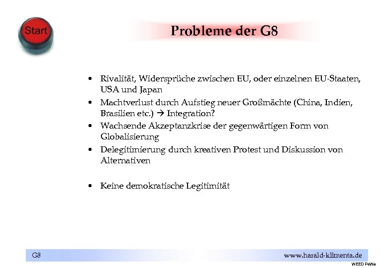 Probleme der G 8 • Rivalität, Widersprüche zwischen EU, oder einzelnen EU-Staaten, USA und