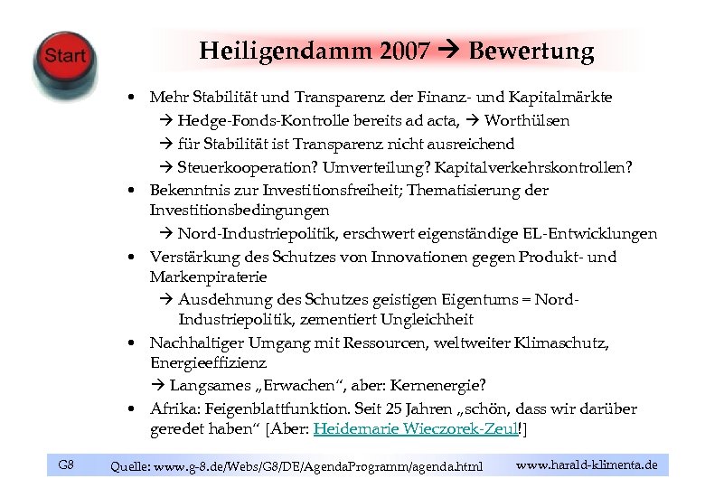 Heiligendamm 2007 Bewertung • Mehr Stabilität und Transparenz der Finanz- und Kapitalmärkte Hedge-Fonds-Kontrolle bereits