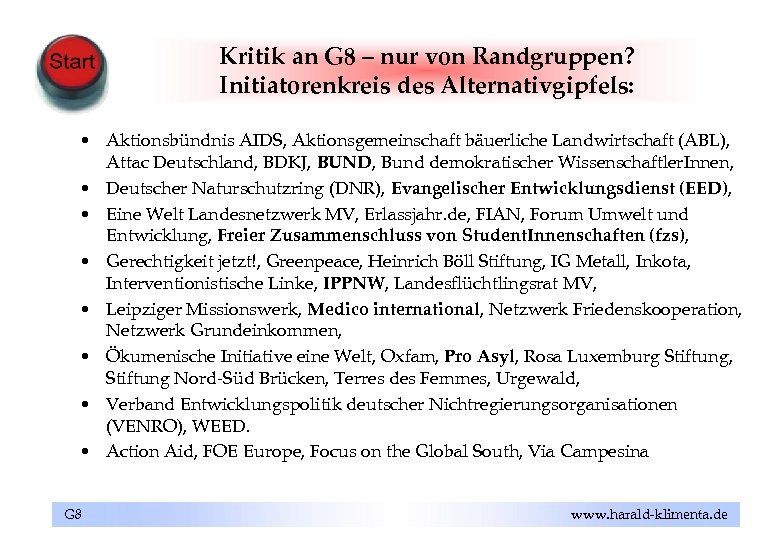 Kritik an G 8 – nur von Randgruppen? Initiatorenkreis des Alternativgipfels: • Aktionsbündnis AIDS,