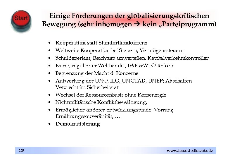 Einige Forderungen der globalisierungskritischen Bewegung (sehr inhomogen kein „Parteiprogramm) • • • G 8