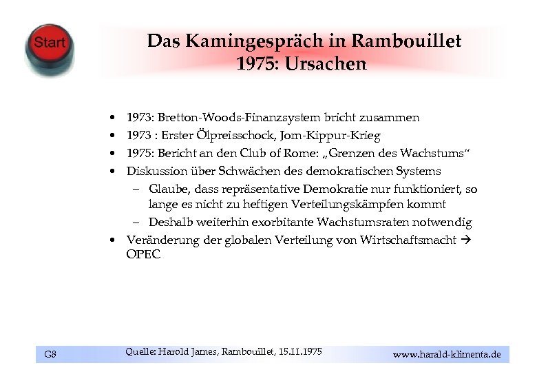 Das Kamingespräch in Rambouillet 1975: Ursachen • • 1973: Bretton-Woods-Finanzsystem bricht zusammen 1973 :