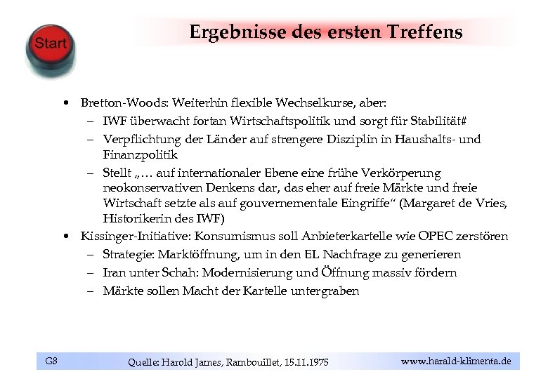 Ergebnisse des ersten Treffens • Bretton-Woods: Weiterhin flexible Wechselkurse, aber: – IWF überwacht fortan