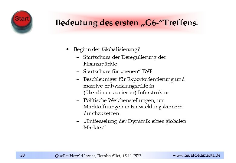 Bedeutung des ersten „G 6 -“Treffens: • Beginn der Globalisierung? – Startschuss der Deregulierung