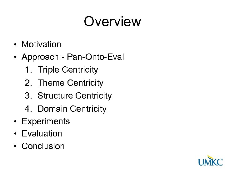 Overview • Motivation • Approach - Pan-Onto-Eval 1. Triple Centricity 2. Theme Centricity 3.