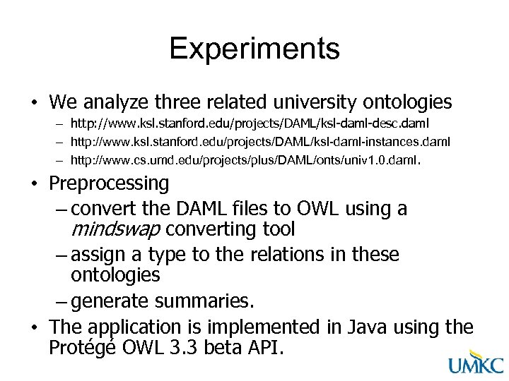 Experiments • We analyze three related university ontologies – http: //www. ksl. stanford. edu/projects/DAML/ksl-daml-desc.