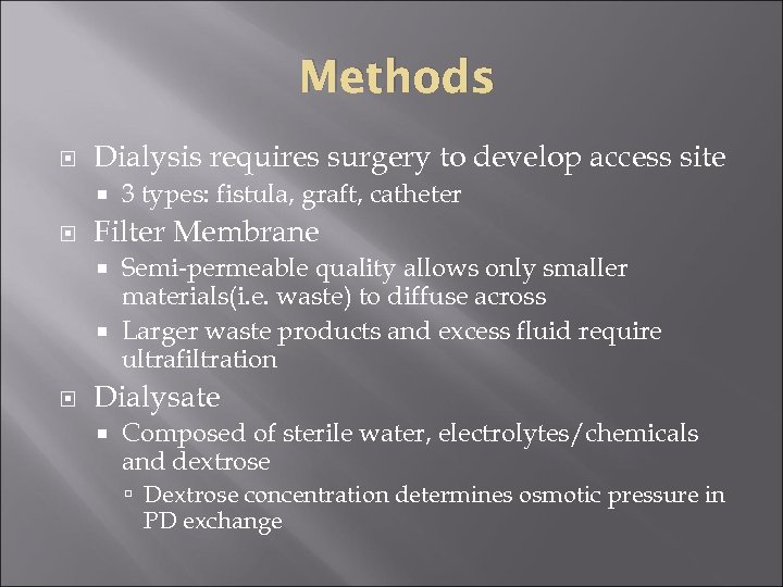 Methods Dialysis requires surgery to develop access site 3 types: fistula, graft, catheter Filter