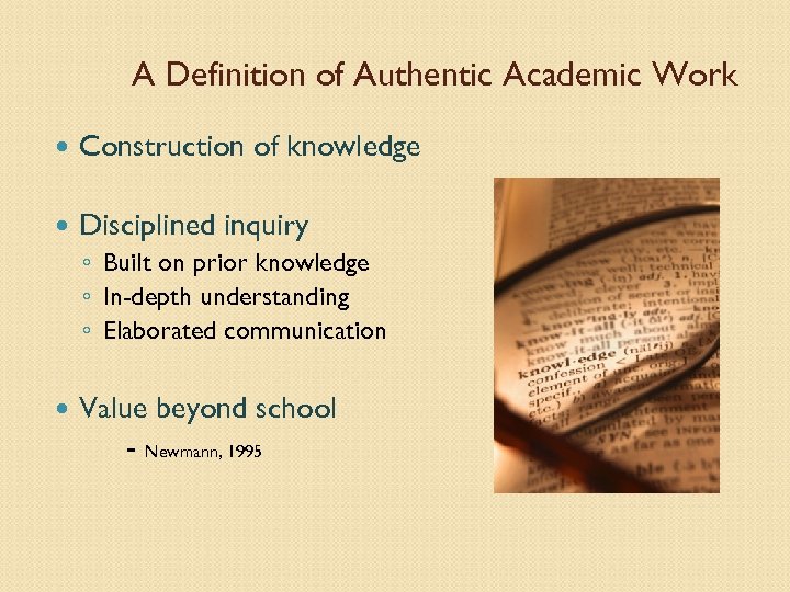 A Definition of Authentic Academic Work Construction of knowledge Disciplined inquiry ◦ Built on