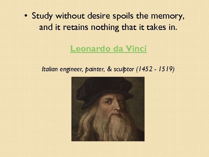  • Study without desire spoils the memory, and it retains nothing that it