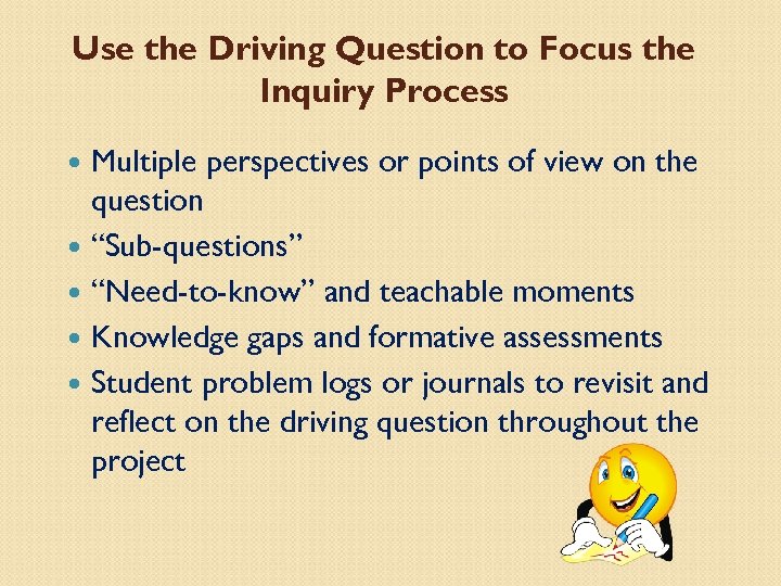 Use the Driving Question to Focus the Inquiry Process Multiple perspectives or points of