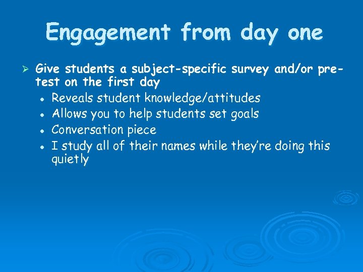 Engagement from day one Ø Give students a subject-specific survey and/or pretest on the