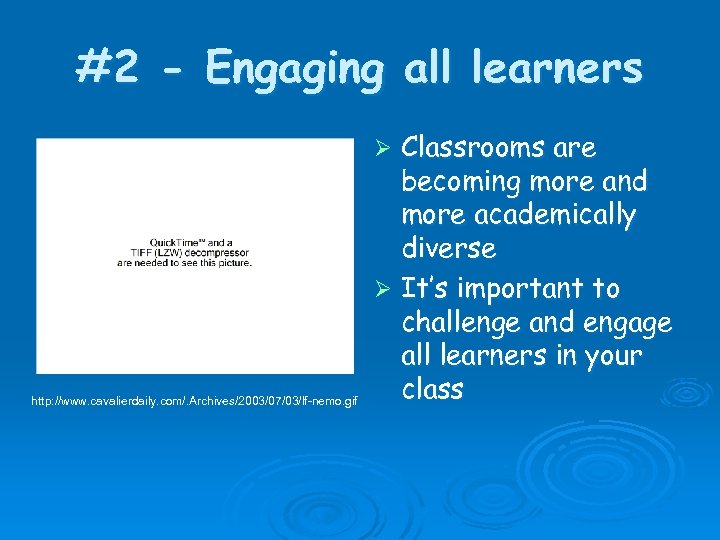 #2 - Engaging all learners Classrooms are becoming more and more academically diverse Ø