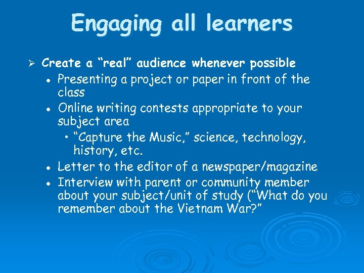 Engaging all learners Ø Create a “real” audience whenever possible l Presenting a project