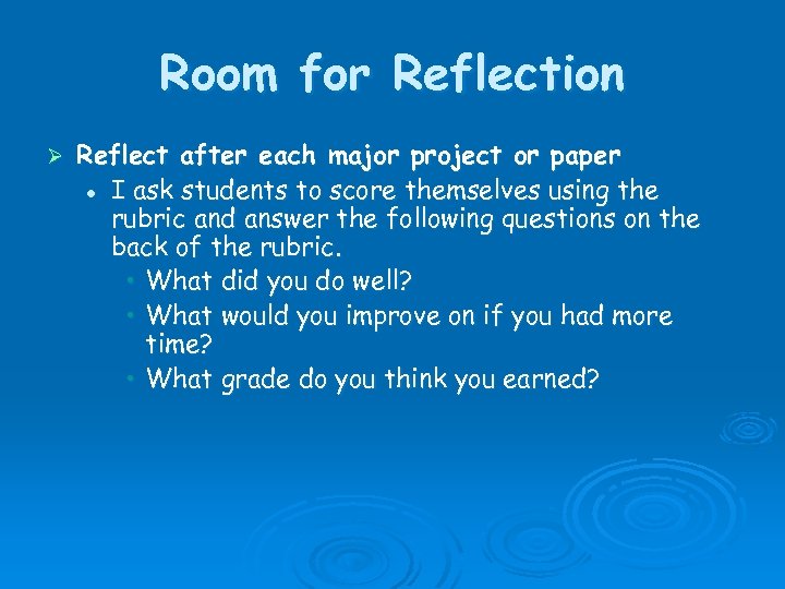 Room for Reflection Ø Reflect after each major project or paper l I ask