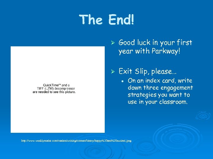 The End! Ø Good luck in your first year with Parkway! Ø Exit Slip,